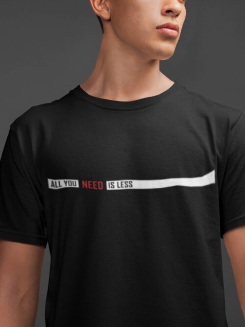 All you need is less – Half sleeve T-shirt
